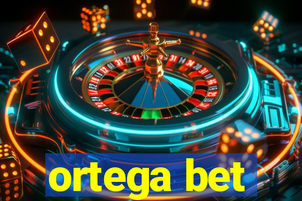 ortega bet